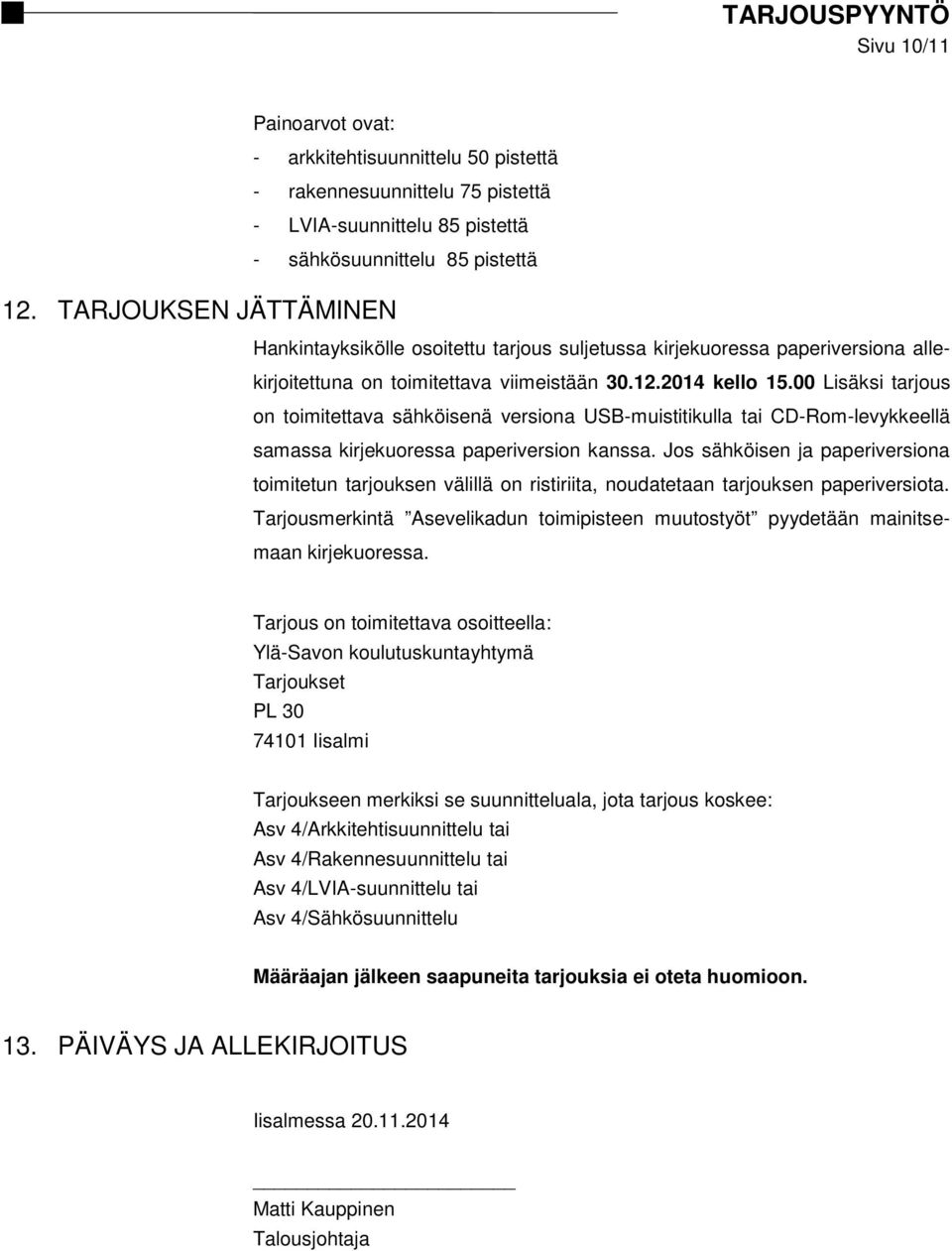 tarjous suljetussa kirjekuoressa paperiversiona allekirjoitettuna on toimitettava viimeistään 30.12.2014 kello 15.