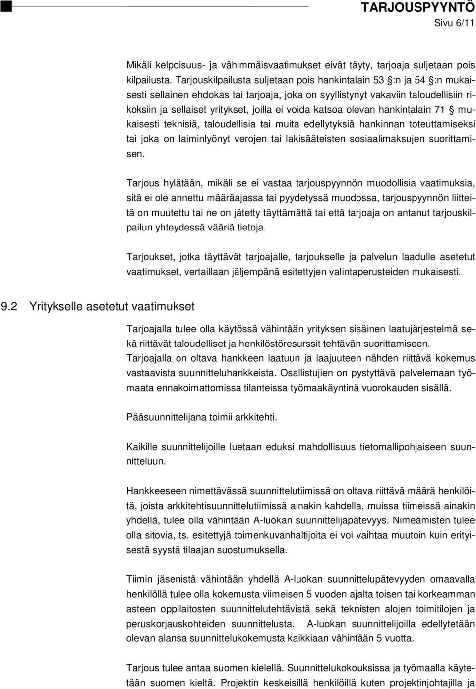 katsoa olevan hankintalain 71 mukaisesti teknisiä, taloudellisia tai muita edellytyksiä hankinnan toteuttamiseksi tai joka on laiminlyönyt verojen tai lakisääteisten sosiaalimaksujen suorittamisen.