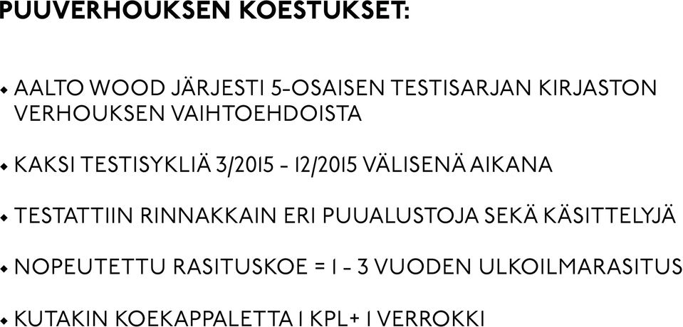 VÄLISENÄ AIKANA TESTATTIIN RINNAKKAIN ERI PUUALUSTOJA SEKÄ KÄSITTELYJÄ