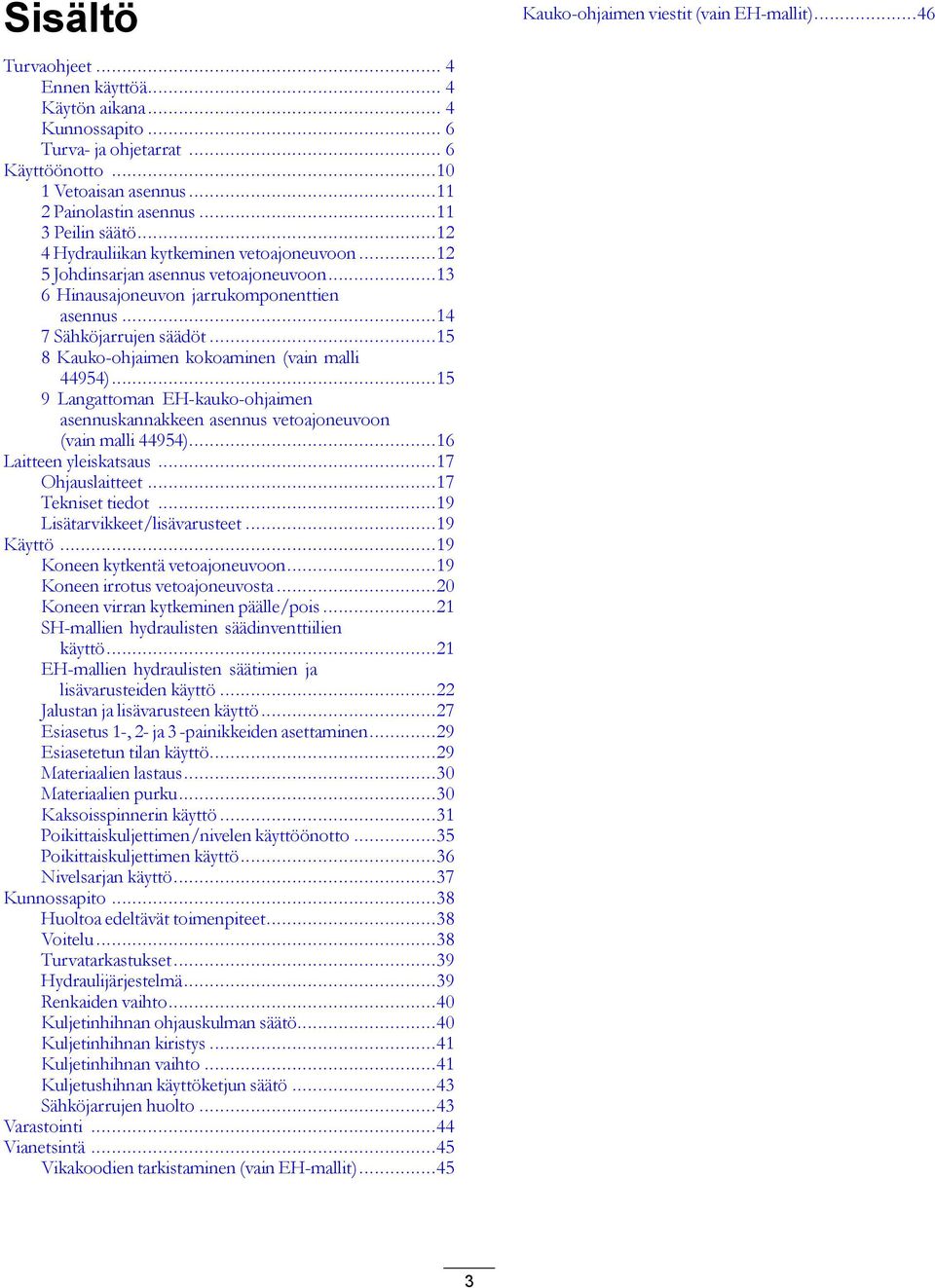 ..15 8 Kauko-ohjaimen kokoaminen (vain malli 44954)...15 9 Langattoman EH-kauko-ohjaimen asennuskannakkeen asennus vetoajoneuvoon (vain malli 44954)...16 Laitteen yleiskatsaus...17 Ohjauslaitteet.
