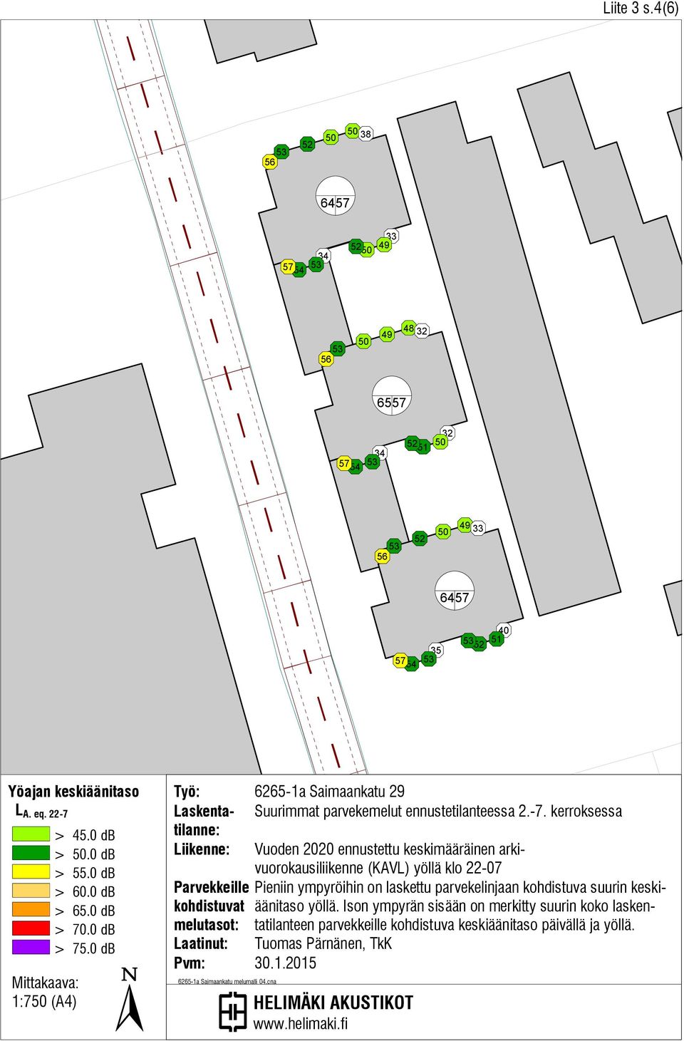 Parvekkeille Pieniin ympyröihin on laskettu parvekelinjaan kohdistuva suurin keskiäänitaso yöllä.