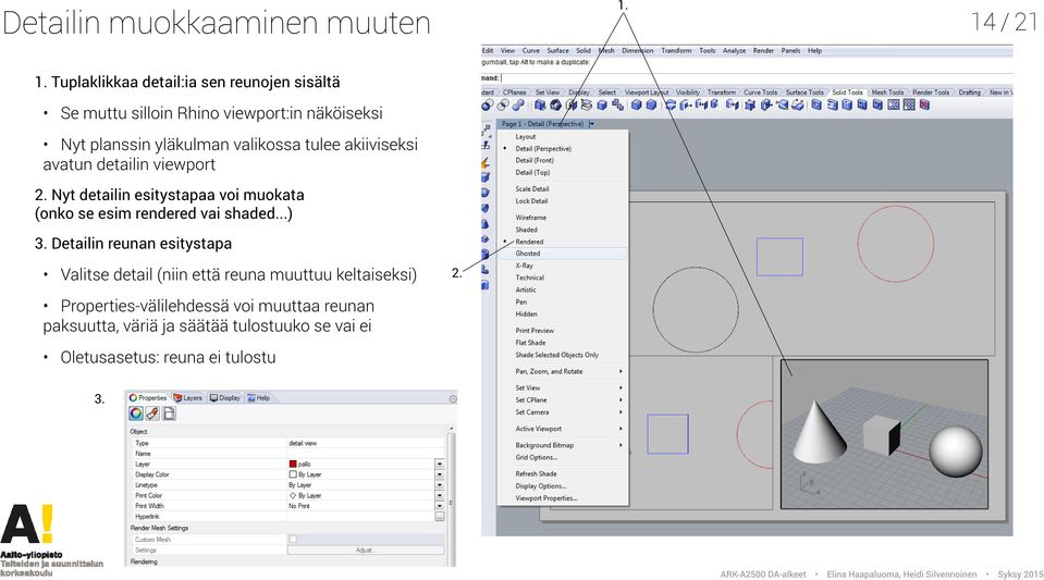 tulee akiiviseksi avatun detailin viewport 2. Nyt detailin esitystapaa voi muokata (onko se esim rendered vai shaded...) 3.