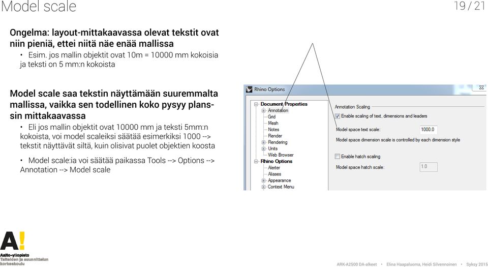 sen todellinen koko pysyy planssin mittakaavassa Eli jos mallin objektit ovat 10000 mm ja teksti 5mm:n kokoista, voi model scaleiksi säätää