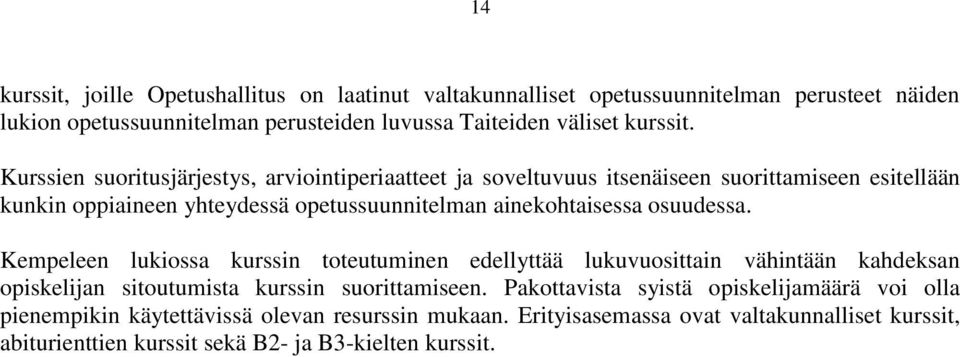 osuudessa. Kempeleen lukiossa kurssin toteutuminen edellyttää lukuvuosittain vähintään kahdeksan opiskelijan sitoutumista kurssin suorittamiseen.