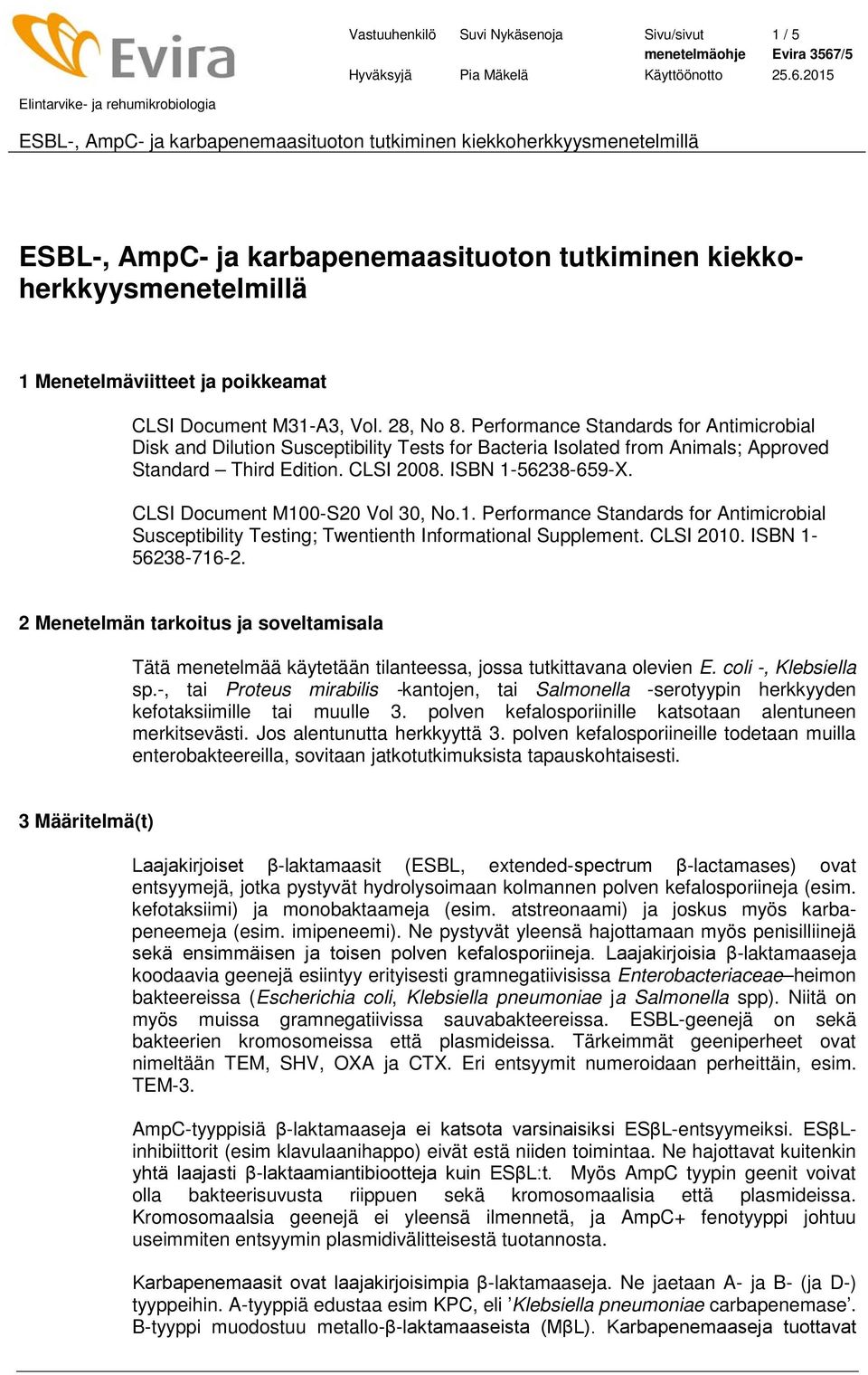 CLSI Document M100-S20 Vol 30, No.1. Performance Standards for Antimicrobial Susceptibility Testing; Twentienth Informational Supplement. CLSI 2010. ISBN 1-56238-716-2.