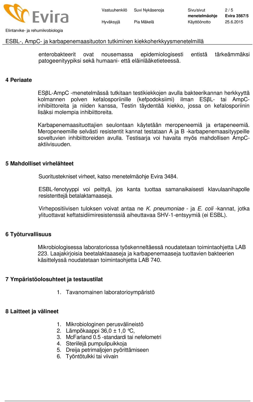 Testin täydentää kiekko, jossa on kefalosporiinin lisäksi molempia inhibiittoreita. Karbapenemaasituottajien seulontaan käytetään meropeneemiä ja ertapeneemiä.