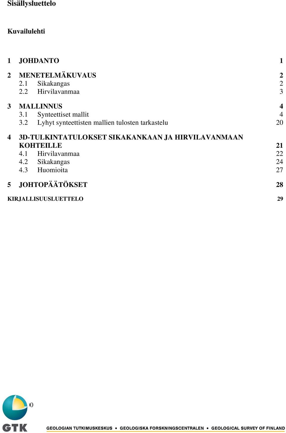 2 Lyhyt synteettisten mallien tulosten tarkastelu 20 4 3D-TULKINTATULOKSET SIKAKANKAAN JA