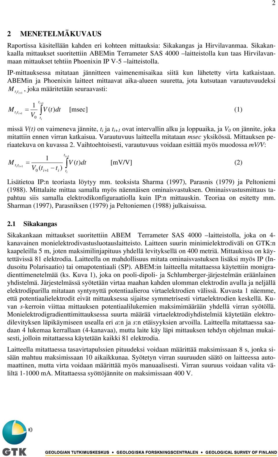 IP-mittauksessa mitataan jännitteen vaimenemisaikaa siitä kun lähetetty virta katkaistaan.