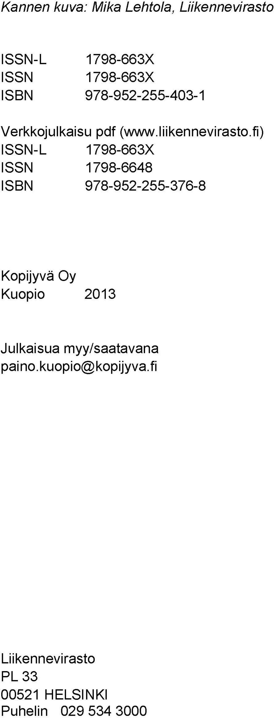 fi) ISSN-L 1798-663X ISSN 1798-6648 ISBN 978-952-255-376-8 Kopijyvä Oy Kuopio