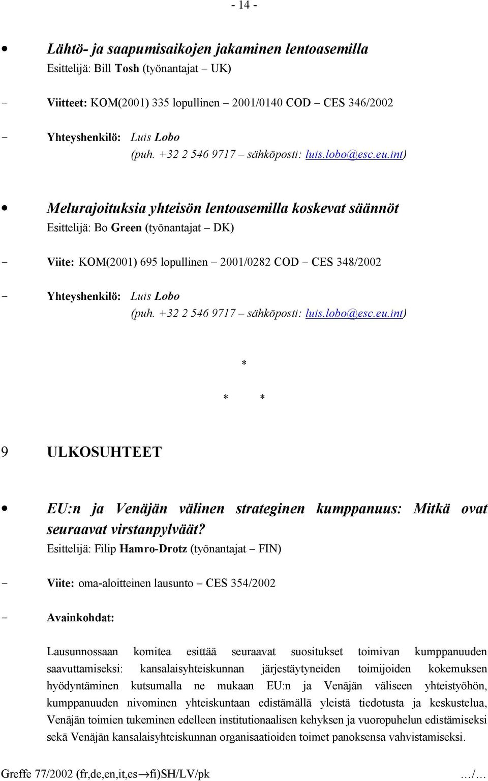 int) Melurajoituksia yhteisön lentoasemilla koskevat säännöt Esittelijä: Bo Green (työnantajat DK) - Viite: KOM(2001) 695 lopullinen 2001/0282 COD CES 348/2002 - Yhteyshenkilö: Luis Lobo (puh.