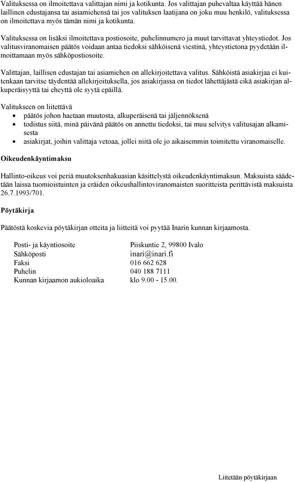 Valituksessa on lisäksi ilmoitettava postiosoite, puhelinnumero ja muut tarvittavat yhteystiedot.