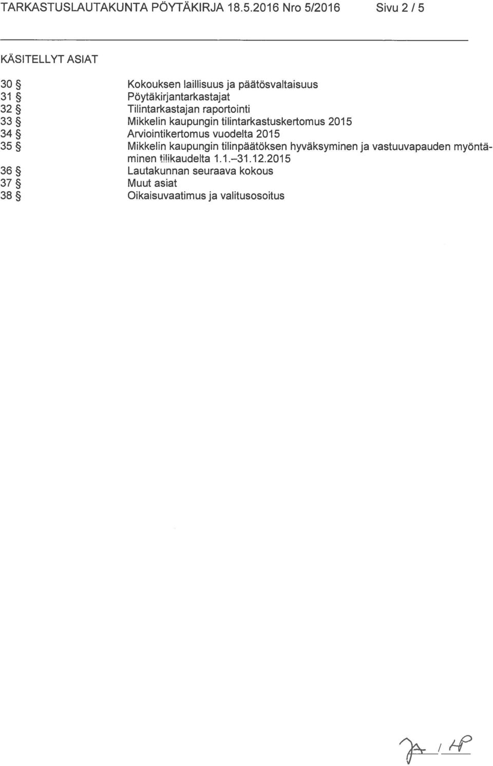 32 Tilintarkastajan raportointi 33 Mikkelin kaupungin tilintarkastuskertomus 2015 34 Arviointikertomus vuodelta