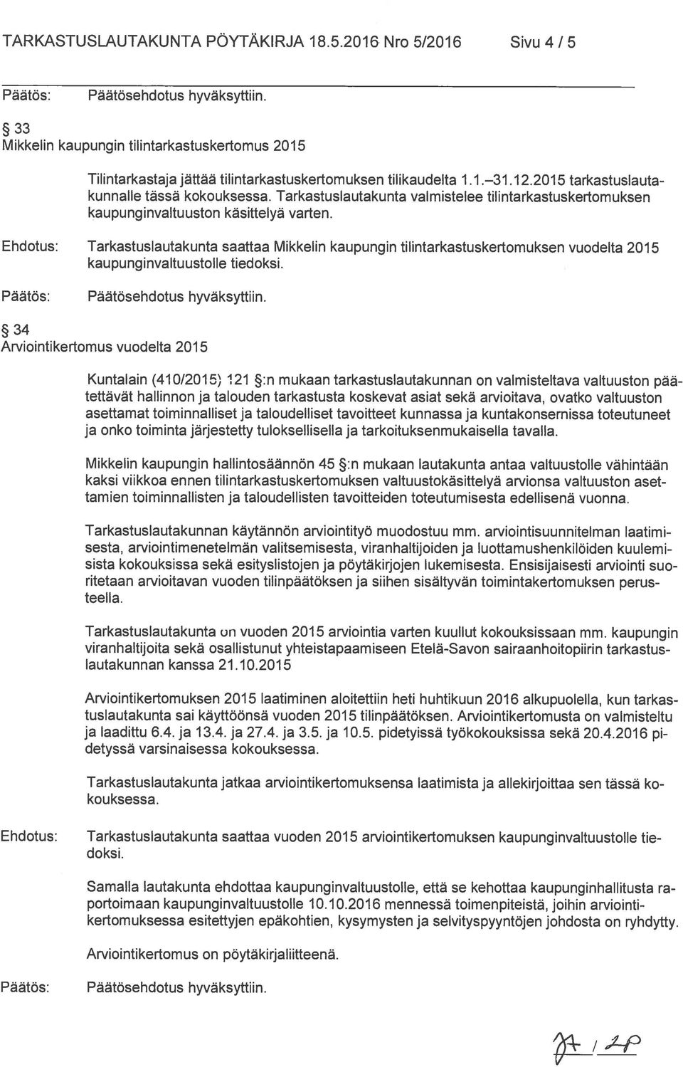 Tarkastuslautakunta saattaa Mikkelin kaupungin tilintarkastuskertomuksen vuodelta 2015 kaupunginvaltuustolle tiedoksi.