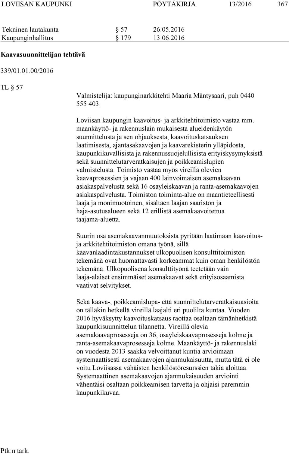 maankäyttö- ja rakennuslain mukaisesta alueidenkäytön suunnittelusta ja sen ohjauksesta, kaavoituskatsauksen laatimisesta, ajantasakaavojen ja kaavarekisterin ylläpidosta, kaupunkikuvallisista ja