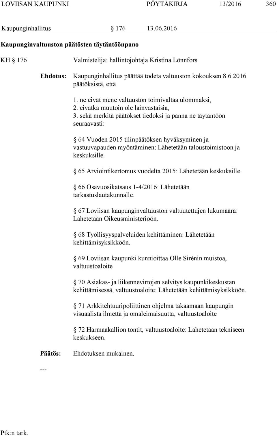 ne eivät mene valtuuston toimivaltaa ulommaksi, 2. eivätkä muutoin ole lainvastaisia, 3.