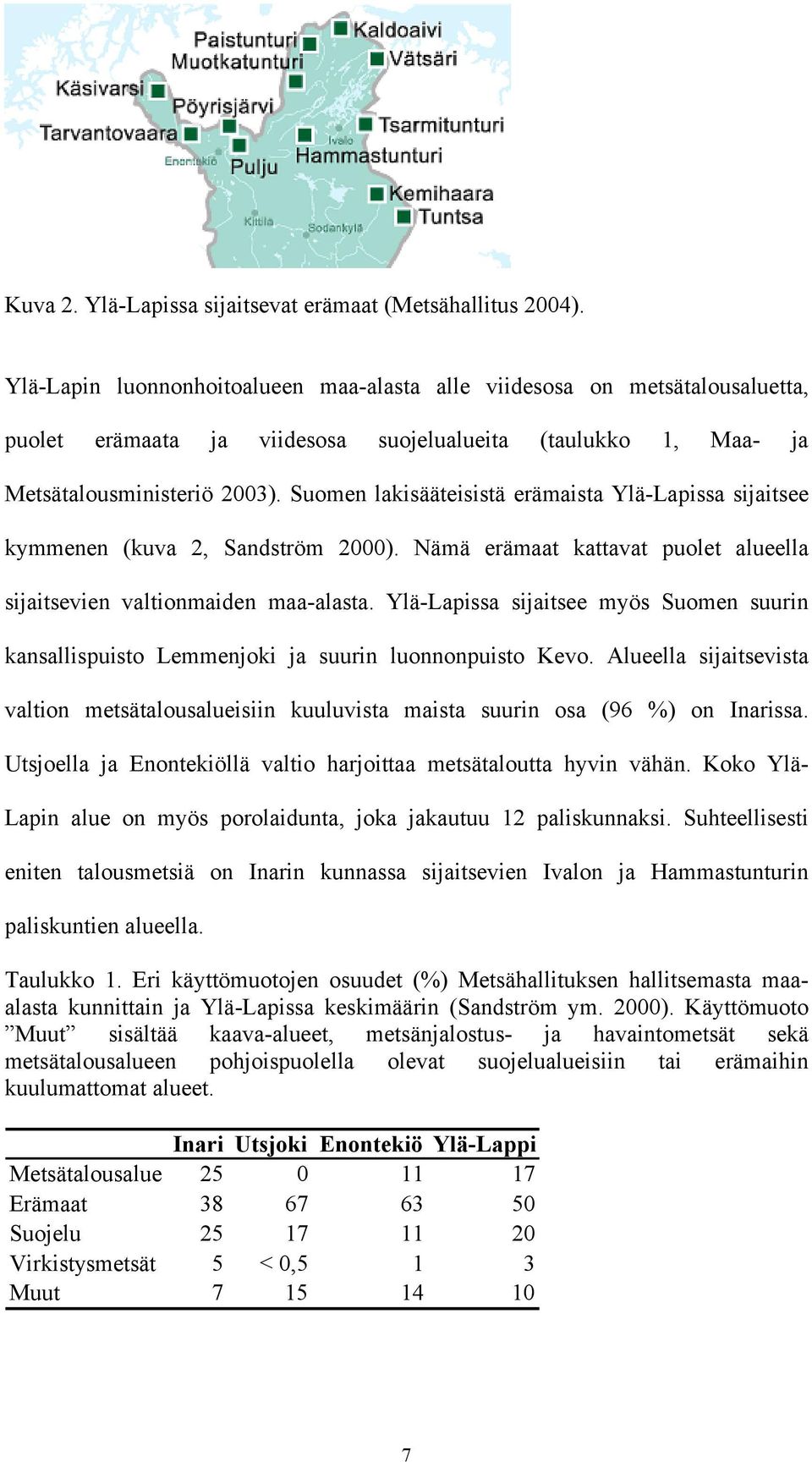 Suomen lakisääteisistä erämaista Ylä-Lapissa sijaitsee kymmenen (kuva 2, Sandström 2000). Nämä erämaat kattavat puolet alueella sijaitsevien valtionmaiden maa-alasta.