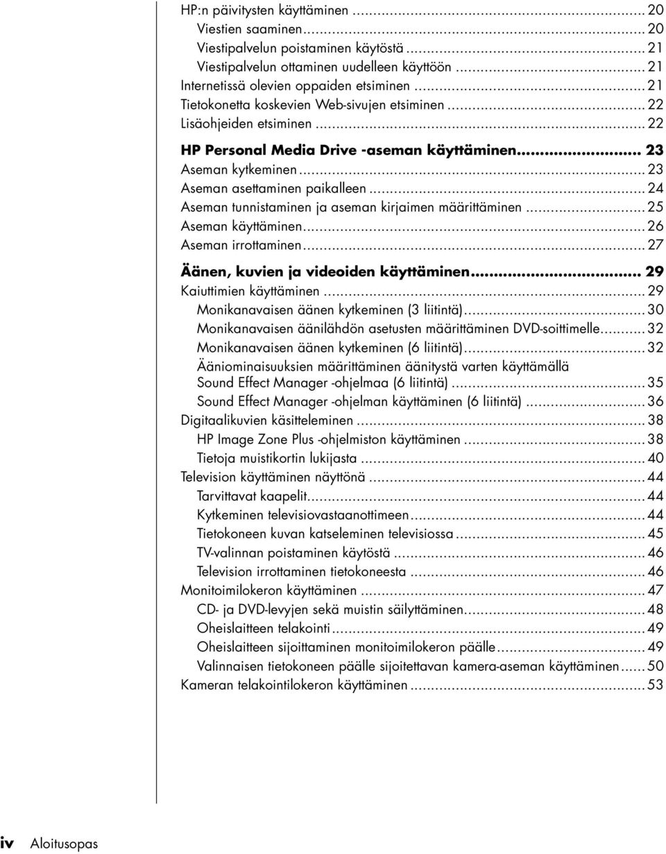 .. 24 Aseman tunnistaminen ja aseman kirjaimen määrittäminen... 25 Aseman käyttäminen... 26 Aseman irrottaminen... 27 Äänen, kuvien ja videoiden käyttäminen... 29 Kaiuttimien käyttäminen.