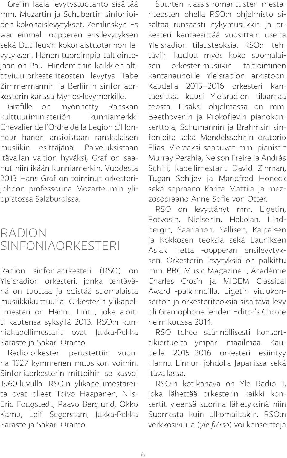 Grafille on myönnetty Ranskan kulttuuriministeriön kunniamerkki Chevalier de l Ordre de la Legion d Honneur hänen ansioistaan ranskalaisen musiikin esittäjänä.