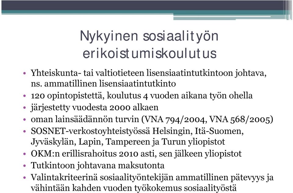 lainsäädännön turvin (VNA 794/2004, VNA 568/2005) SOSNET-verkostoyhteistyössä Helsingin, Itä-Suomen, Jyväskylän, Lapin, Tampereen ja Turun yliopistot