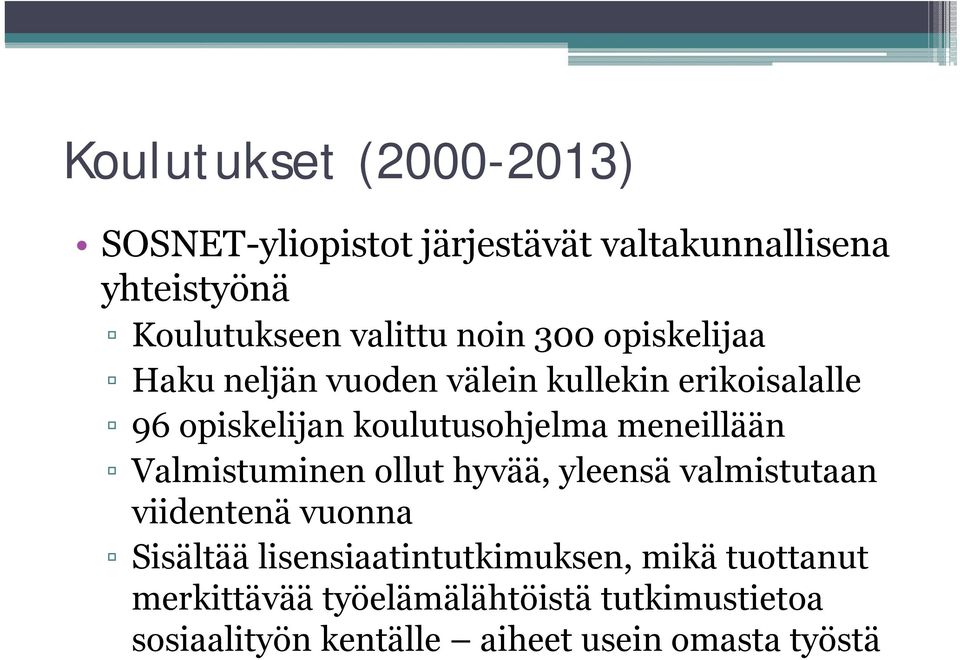 meneillään Valmistuminen ollut hyvää, yleensä valmistutaan viidentenä vuonna Sisältää