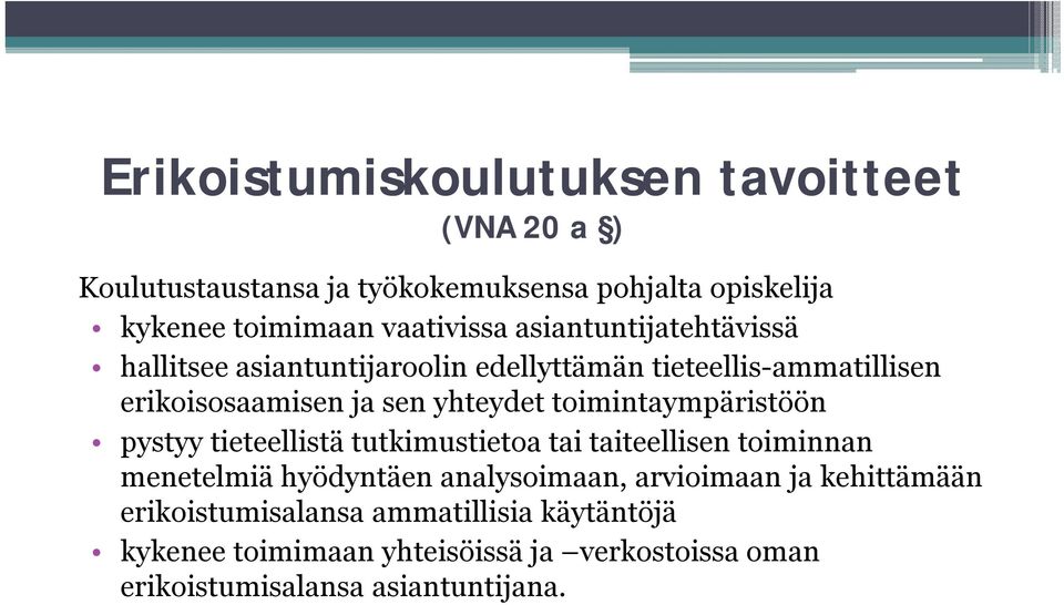 toimintaympäristöön i t i töö pystyy tieteellistä tutkimustietoa tai taiteellisen toiminnan menetelmiä hyödyntäen analysoimaan, arvioimaan