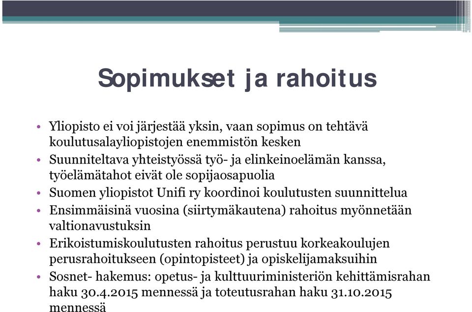 vuosina (siirtymäkautena) rahoitus myönnetään valtionavustuksin Erikoistumiskoulutusten rahoitus perustuu korkeakoulujen perusrahoitukseen