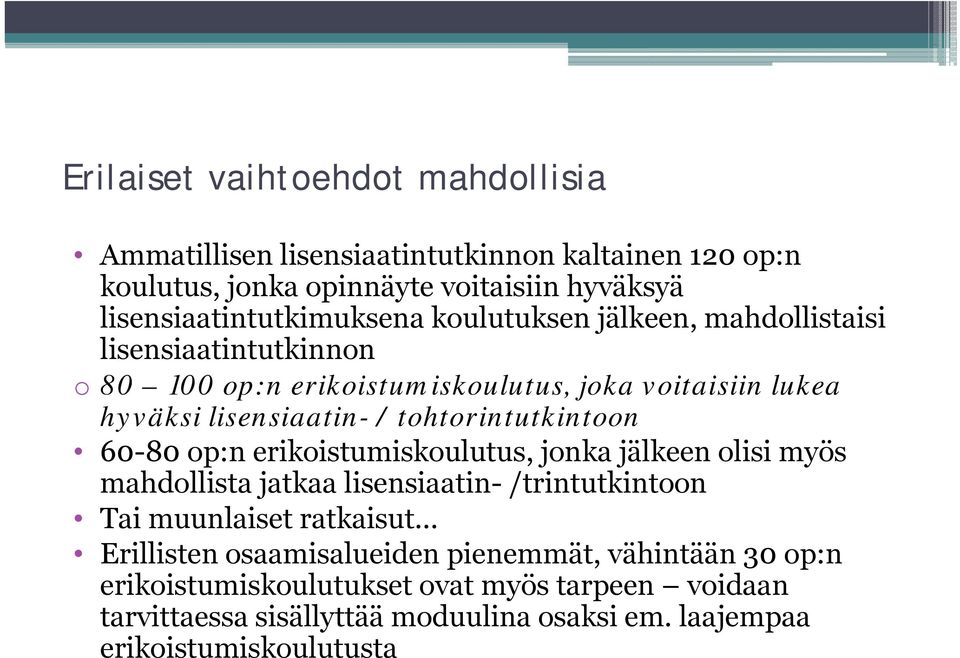 60-80 op:n erikoistumiskoulutus, jonka jälkeen olisi myös mahdollista jatkaa lisensiaatin- /trintutkintoon Tai muunlaiset ratkaisut Erillisten osaamisalueiden