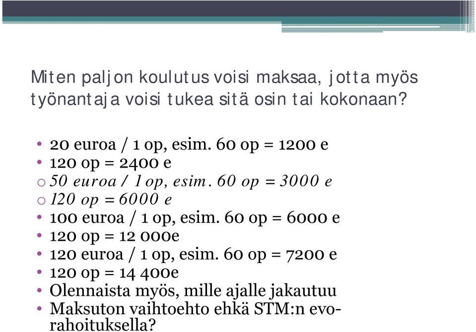 60 op = 3000 e o 120 op = 6000 e 100 euroa / 1 op, esim.