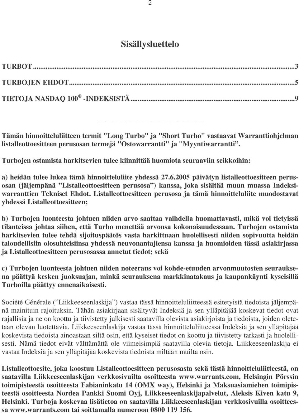 Turbojen ostamista harkitsevien tulee kiinnittää huomiota seuraaviin seikkoihin: a) heidän tulee lukea tämä hinnoitteluliite yhdessä 27.6.