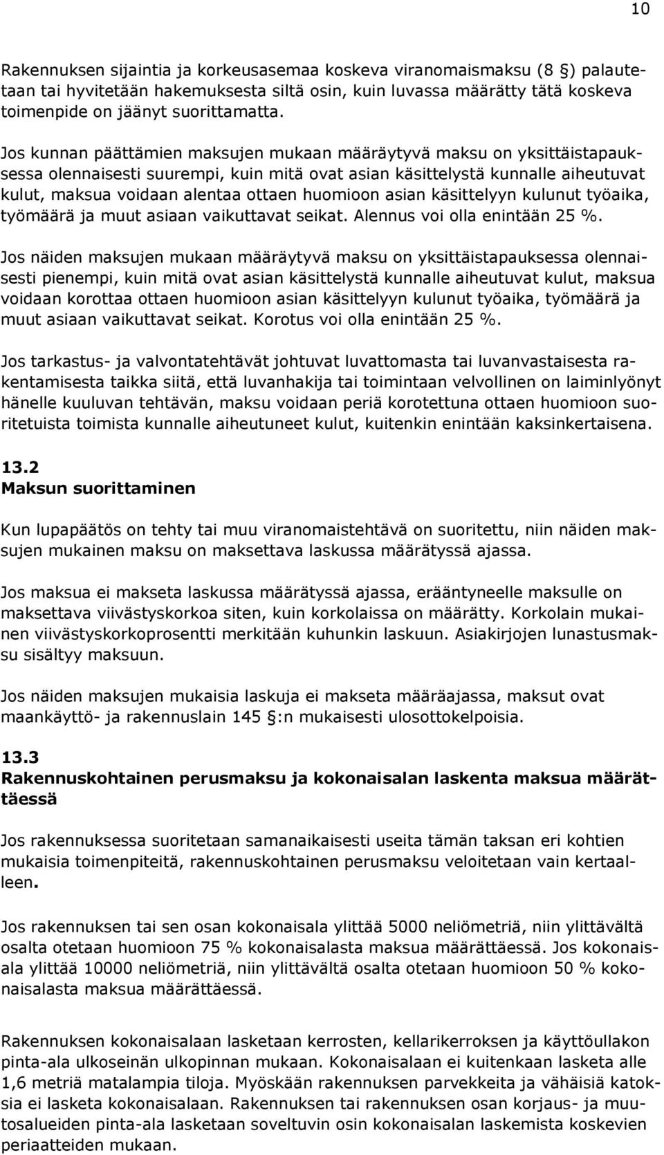 huomioon asian käsittelyyn kulunut työaika, työmäärä ja muut asiaan vaikuttavat seikat. Alennus voi olla enintään 25 %.