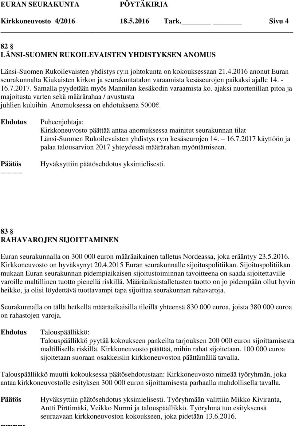 Puheenjohtaja: Kirkkoneuvosto päättää antaa anomuksessa mainitut seurakunnan tilat Länsi-Suomen Rukoilevaisten yhdistys ry:n kesäseurojen 14. 16.7.