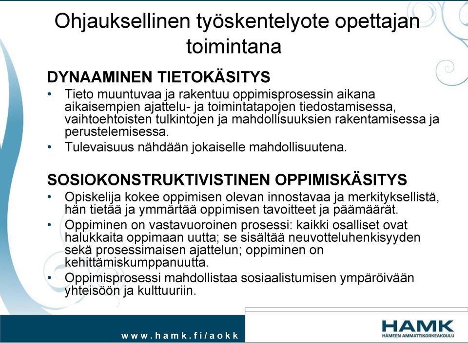 SOSIOKONSTRUKTIVISTINEN OPPIMISKÄSITYS Opiskelija kokee oppimisen olevan innostavaa ja merkityksellistä, hän tietää ja ymmärtää oppimisen tavoitteet ja päämäärät.