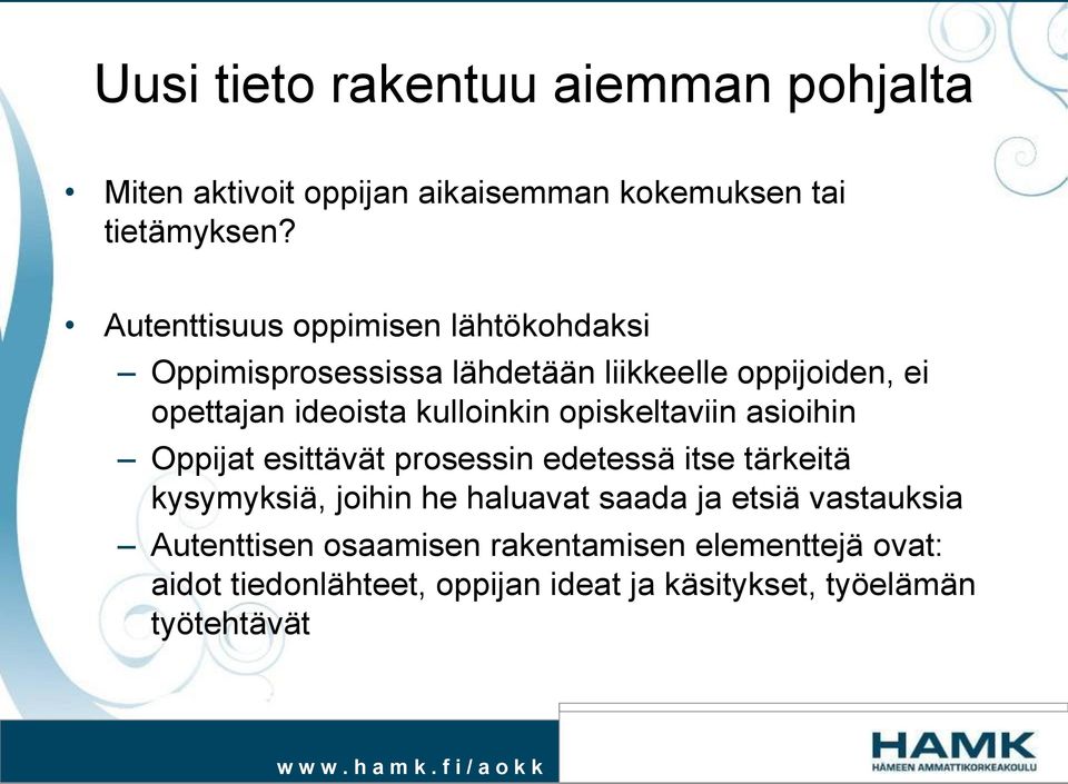 kulloinkin opiskeltaviin asioihin Oppijat esittävät prosessin edetessä itse tärkeitä kysymyksiä, joihin he haluavat