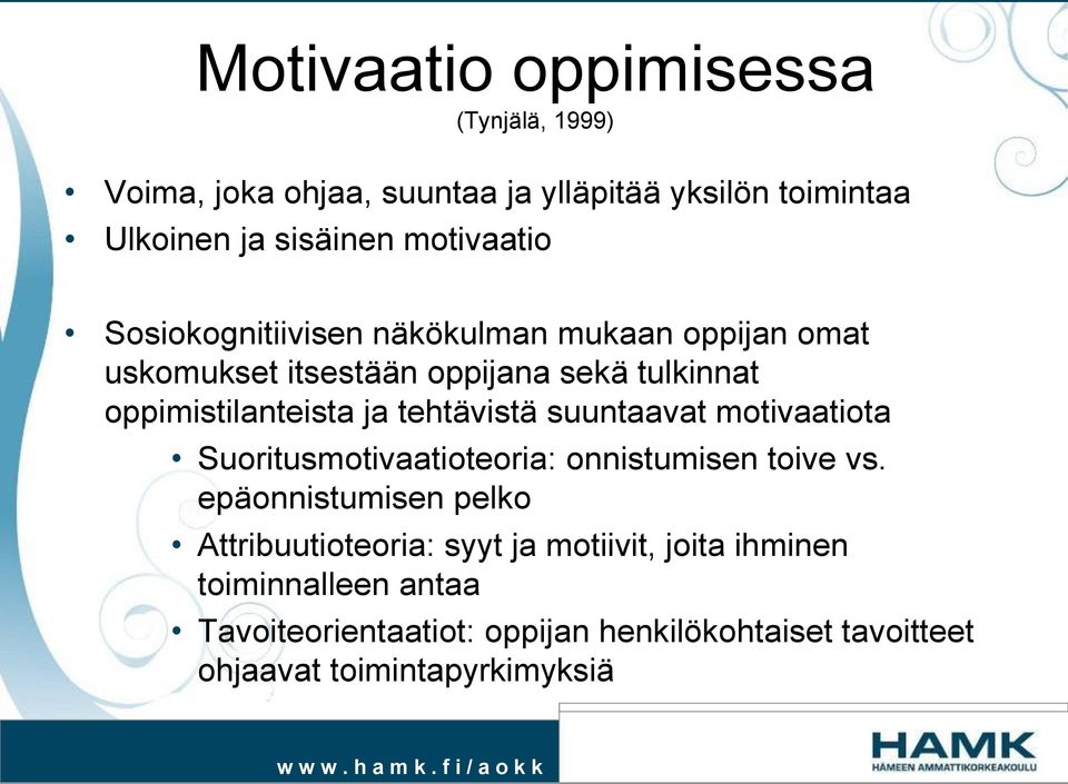 ja tehtävistä suuntaavat motivaatiota Suoritusmotivaatioteoria: onnistumisen toive vs.