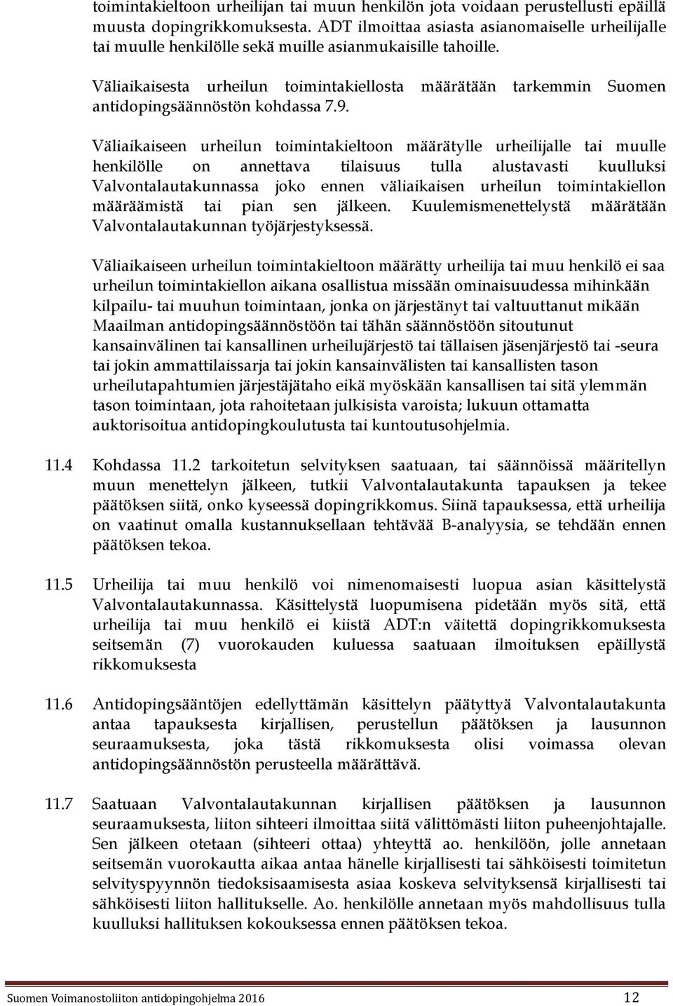 Väliaikaisesta urheilun toimintakiellosta määrätään tarkemmin Suomen antidopingsäännöstön kohdassa 7.9.