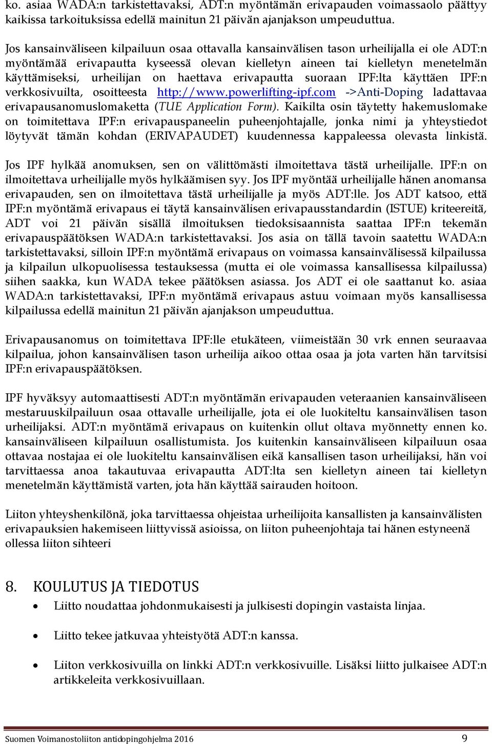 on haettava erivapautta suoraan IPF:lta käyttäen IPF:n verkkosivuilta, osoitteesta http://www.powerlifting-ipf.com ->Anti-Doping ladattavaa erivapausanomuslomaketta (TUE Application Form).