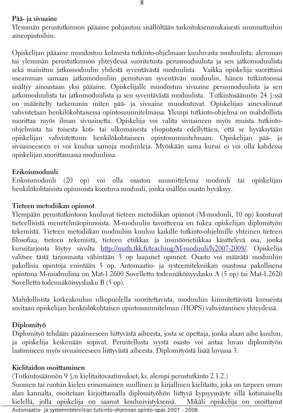 jatkomoduulin yhdestä syventävästä moduulista. Vaikka opiskelija suorittaisi useamman samaan jatkomoduuliin perustuvan syventävän moduulin, hänen tutkintoonsa sisältyy ainoastaan yksi pääaine.