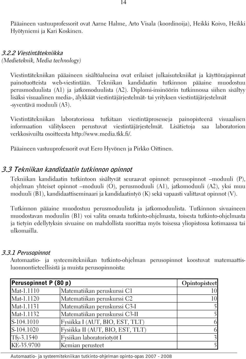 Tekniikan kandidaatin tutkinnon pääaine muodostuu perusmoduulista (A1) ja jatkomoduulista (A2).