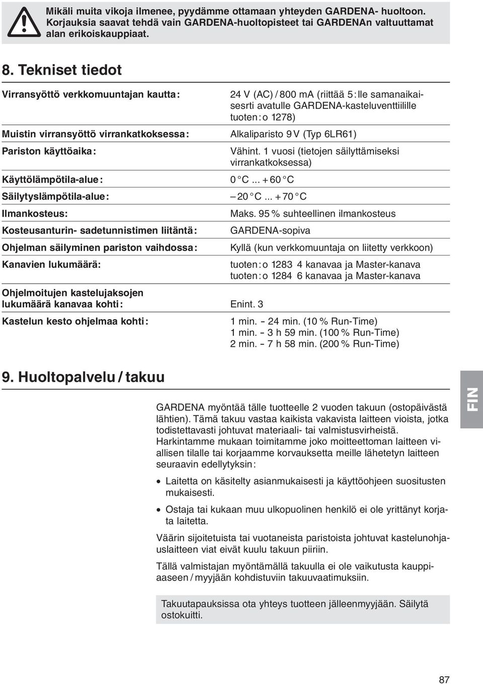 GARDENA-kasteluventtiilille tuoten: o 1278) Alkaliparisto 9 V (Typ 6LR61) Käyttölämpötila-alue: 0 C... + 60 C Säilytyslämpötila-alue: 20 C.