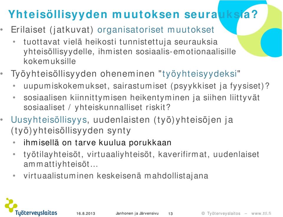 Työyhteisöllisyyden oheneminen "työyhteisyydeksi" uupumiskokemukset, sairastumiset (psyykkiset ja fyysiset)?