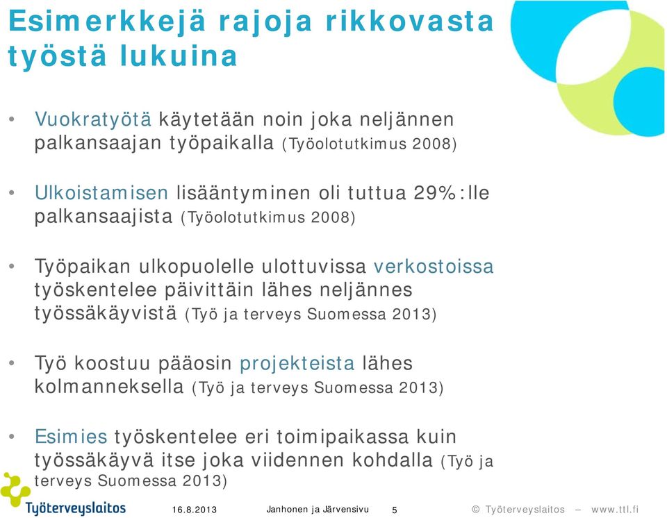 päivittäin lähes neljännes työssäkäyvistä (Työ ja terveys Suomessa 2013) Työ koostuu pääosin projekteista lähes kolmanneksella (Työ ja terveys