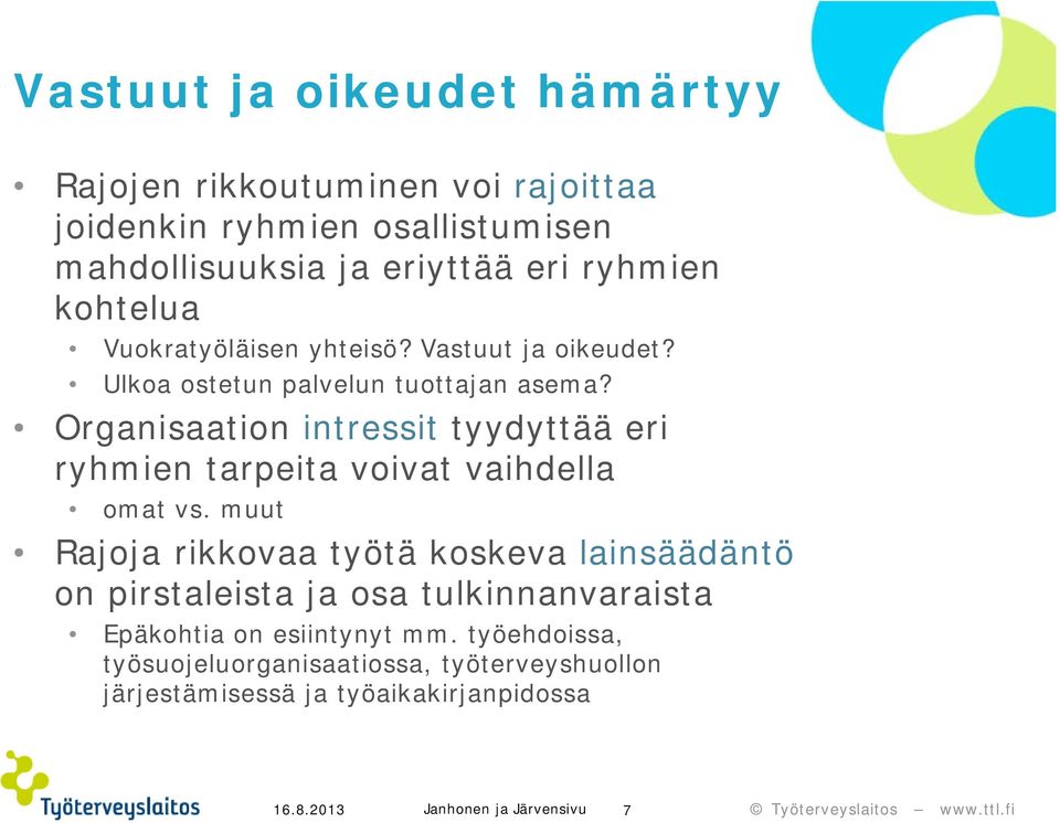 Organisaation intressit tyydyttää eri ryhmien tarpeita voivat vaihdella omat vs.