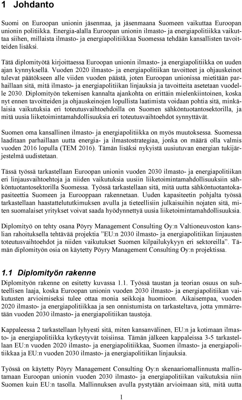 Tätä diplomityötä kirjoittaessa Euroopan unionin ilmasto- ja energiapolitiikka on uuden ajan kynnyksellä.