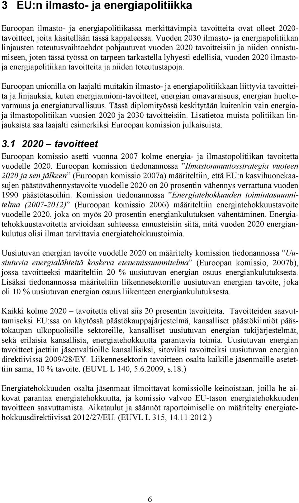 vuoden 2020 ilmastoja energiapolitiikan tavoitteita ja niiden toteutustapoja.