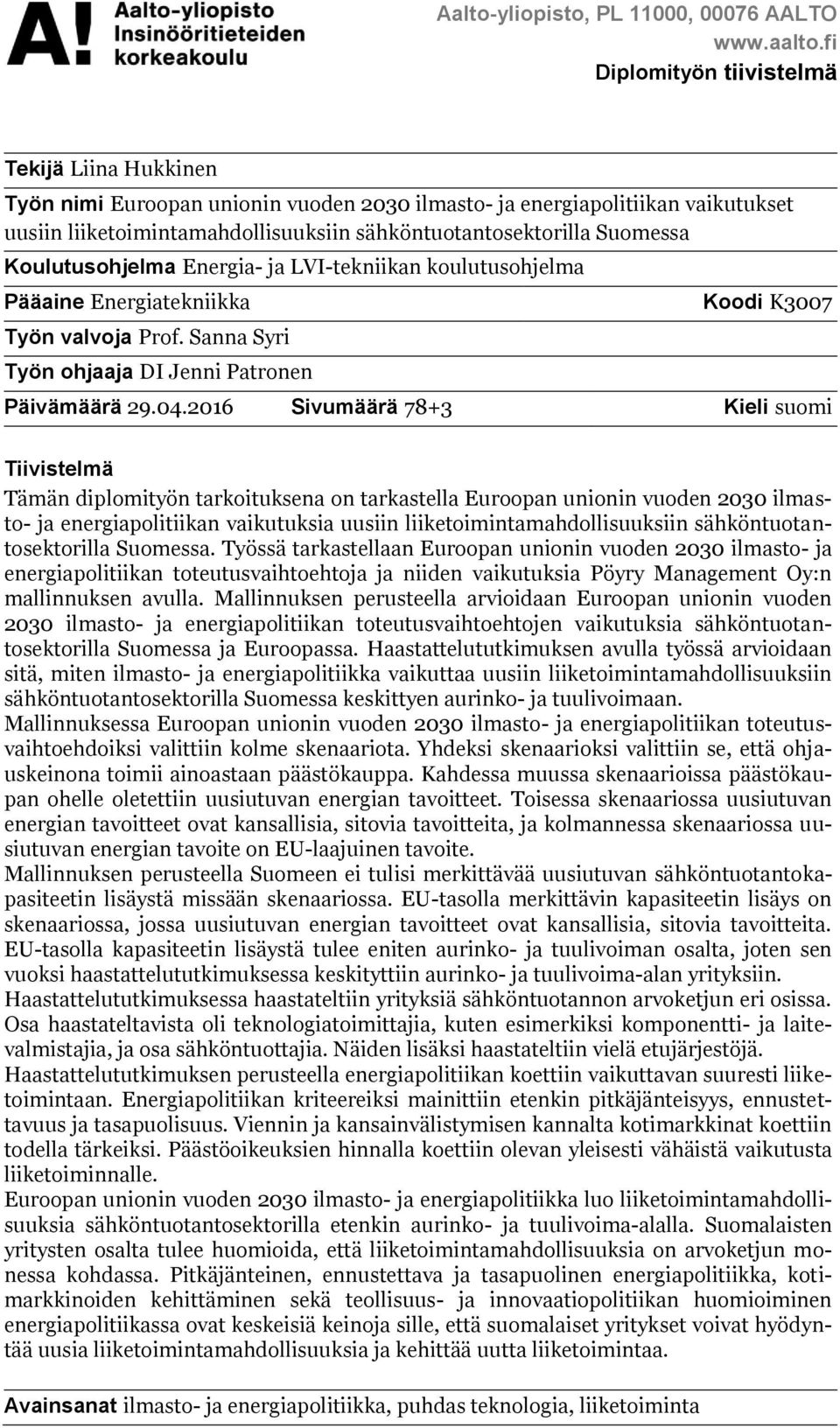 Suomessa Koulutusohjelma Energia- ja LVI-tekniikan koulutusohjelma Pääaine Energiatekniikka Työn valvoja Prof. Sanna Syri Työn ohjaaja DI Jenni Patronen Koodi K3007 Päivämäärä 29.04.