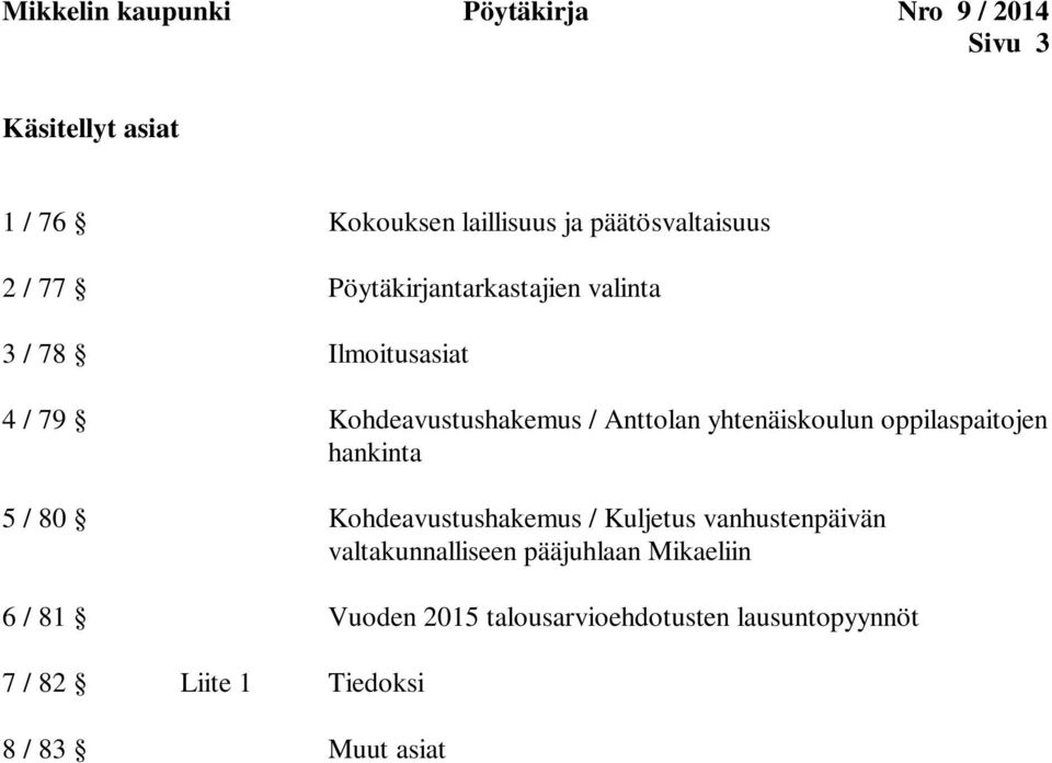 Anttolan yhtenäiskoulun oppilaspaitojen hankinta 5 / 80 Kohdeavustushakemus / Kuljetus vanhustenpäivän