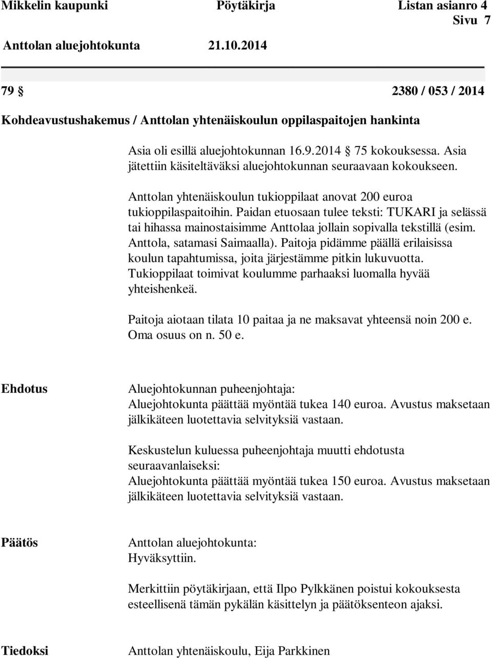 Paidan etuosaan tulee teksti: TUKARI ja selässä tai hihassa mainostaisimme Anttolaa jollain sopivalla tekstillä (esim. Anttola, satamasi Saimaalla).