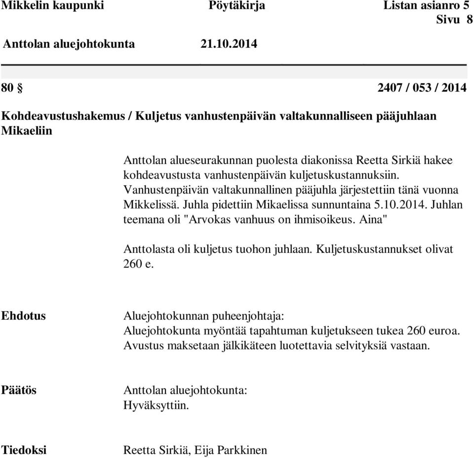 Vanhustenpäivän valtakunnallinen pääjuhla järjestettiin tänä vuonna Mikkelissä. Juhla pidettiin Mikaelissa sunnuntaina 5.10.2014.