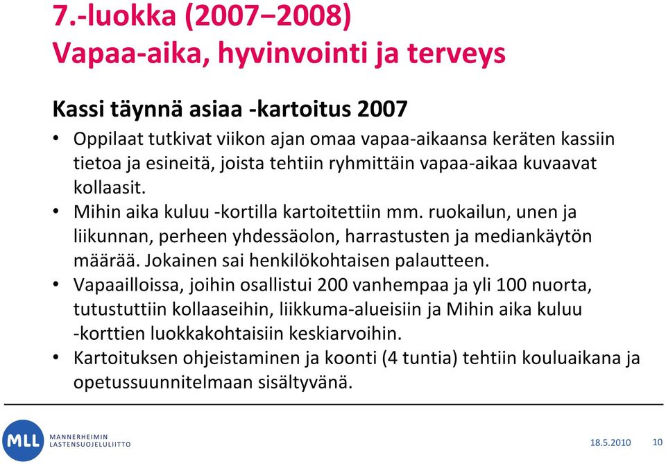 ruokailun, unen ja liikunnan, perheen yhdessäolon, harrastusten ja mediankäytön määrää. Jokainen sai henkilökohtaisen palautteen.