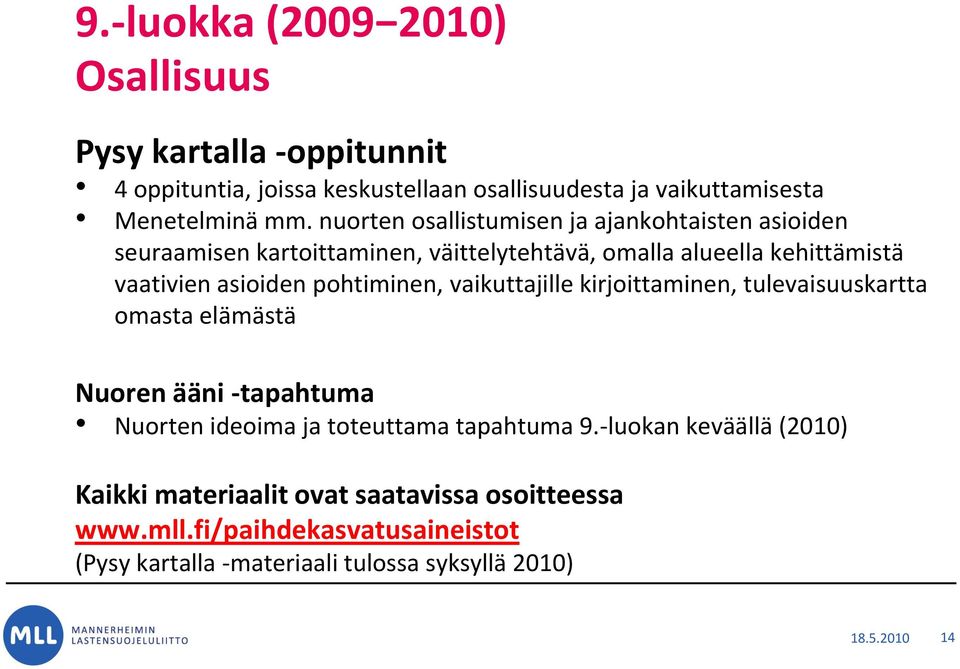 pohtiminen, vaikuttajille kirjoittaminen, tulevaisuuskartta omasta elämästä Nuoren ääni -tapahtuma Nuorten ideoima ja toteuttama tapahtuma 9.